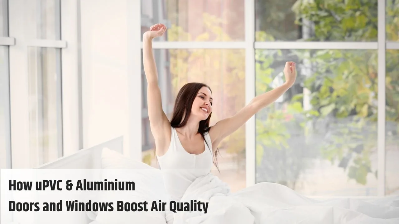 How uPVC & Aluminium Doors and Windows Boost Air Quality